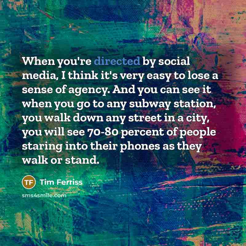 “When you're directed by social media, I think it's very…” quote by Tim Ferriss