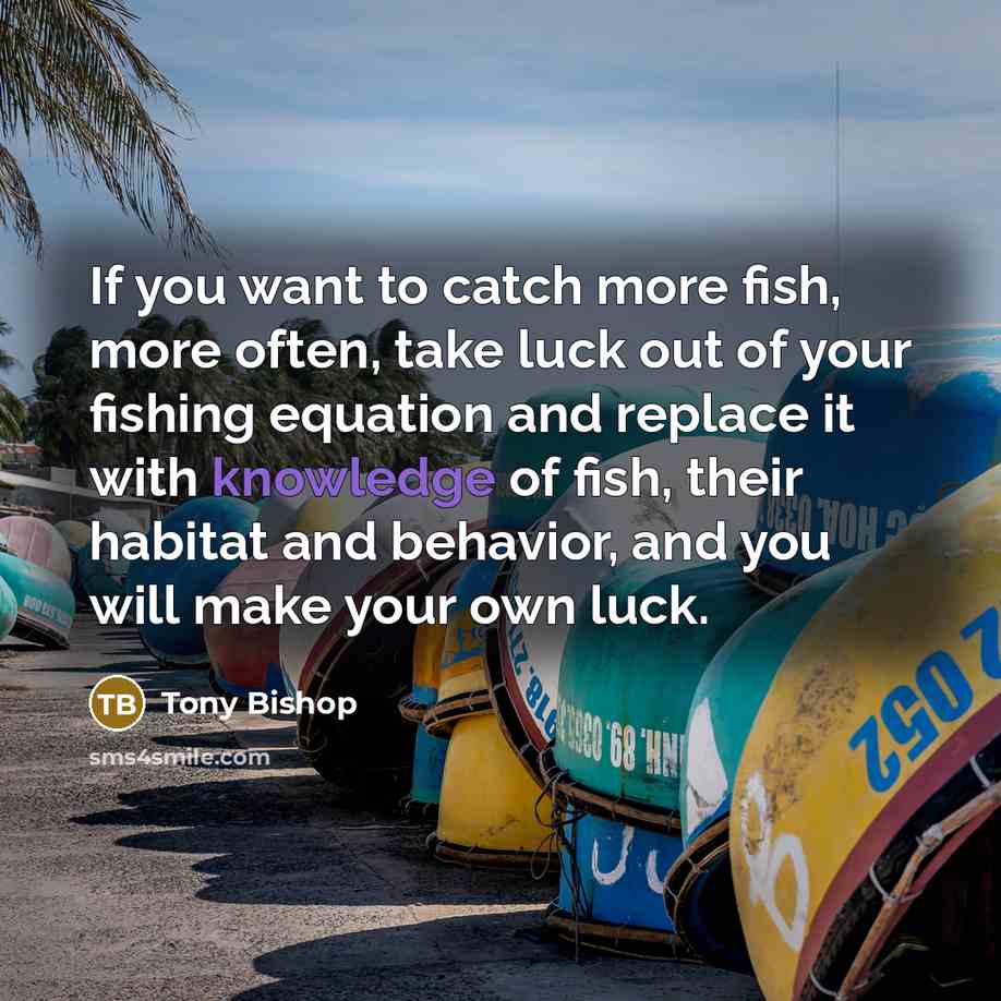 “If you want to catch more fish, more often, take…” quote by Tony Bishop