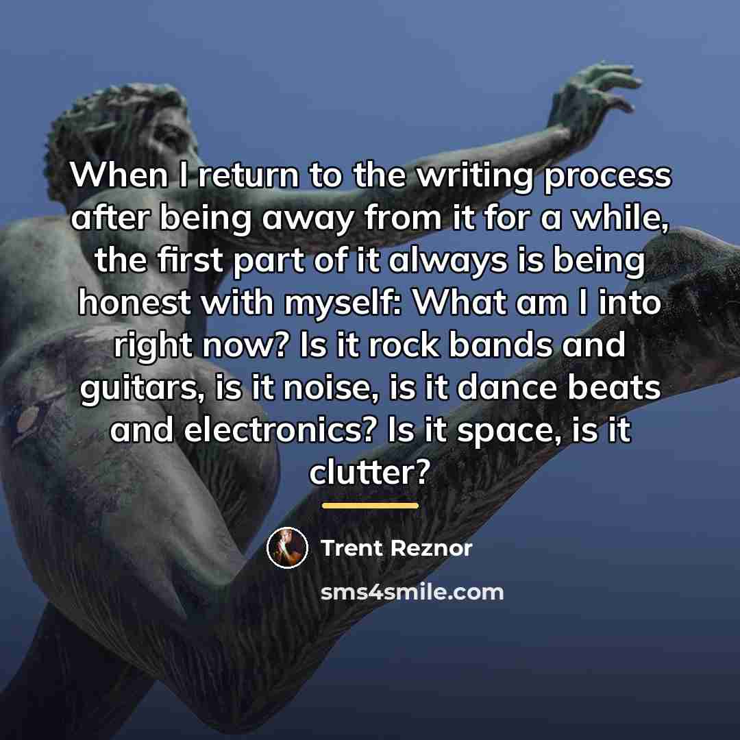 “When I return to the writing process after being away…” quote by Trent Reznor