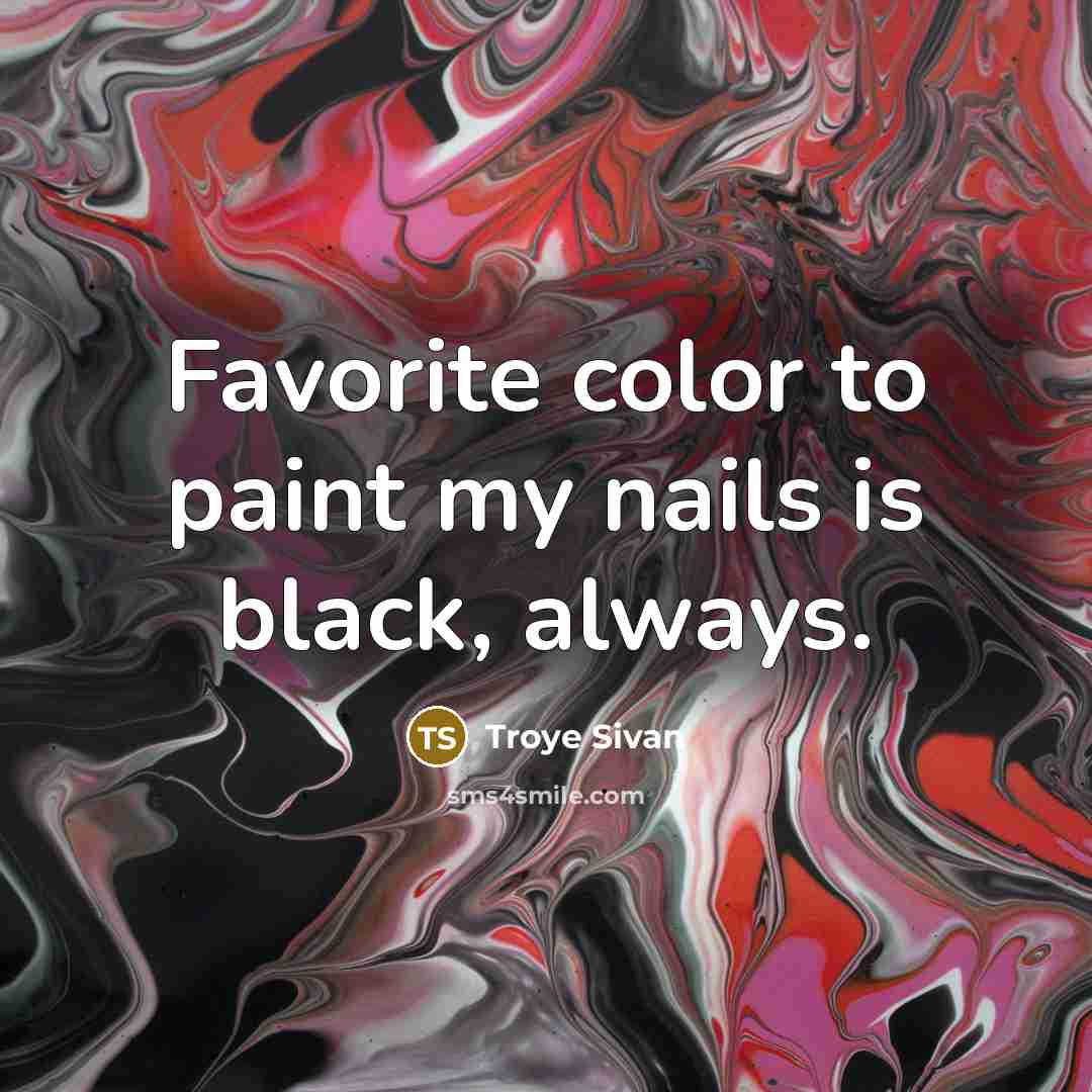 “Favorite color to paint my nails is black, always.…” quote by Troye Sivan