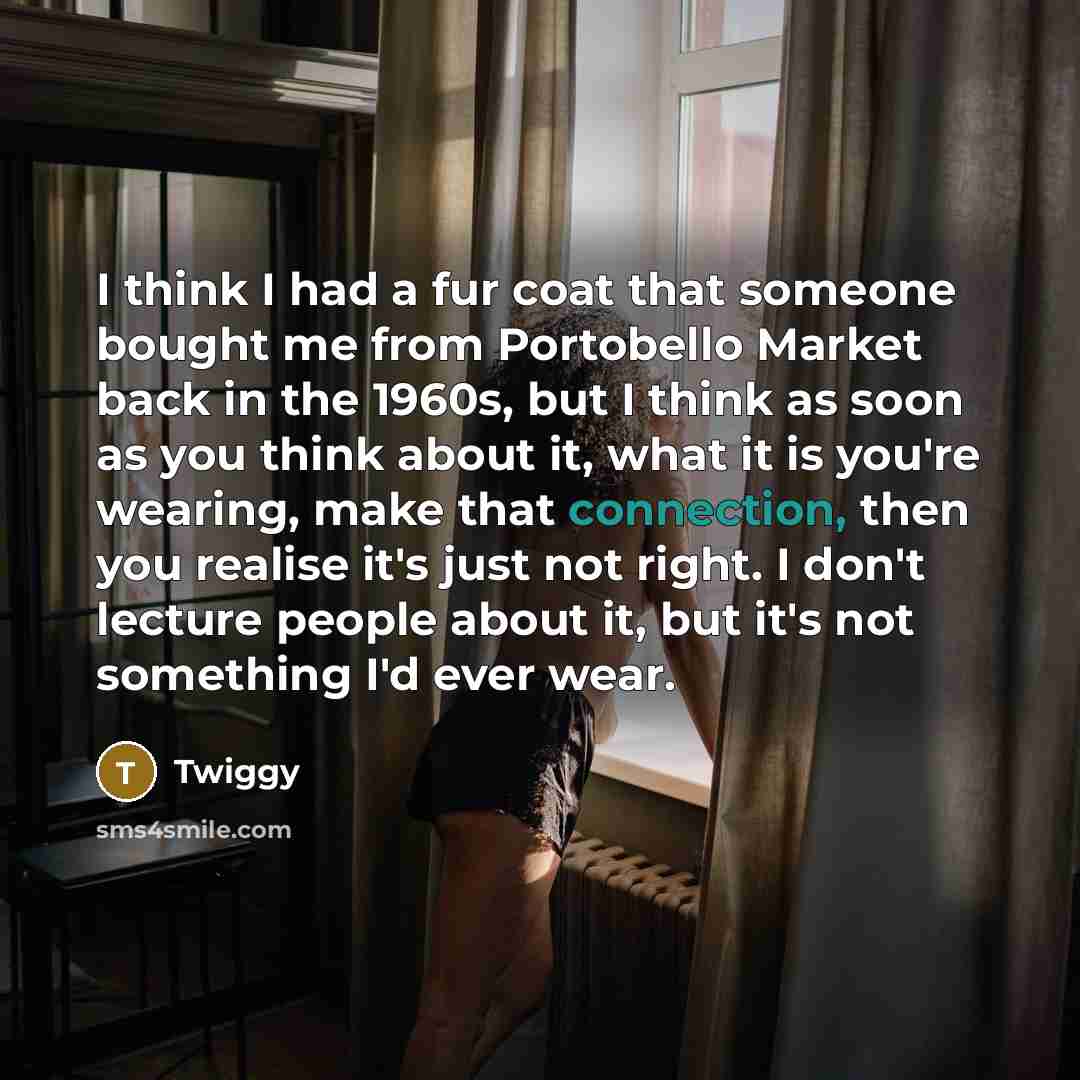 “I think I had a fur coat that someone bought…” quote by Twiggy