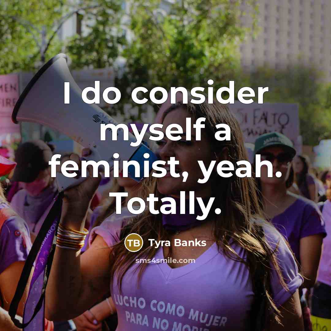 “I do consider myself a feminist, yeah. Totally.…” quote by Tyra Banks