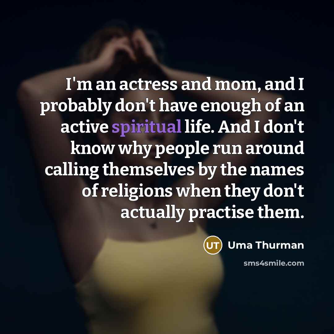 “I'm an actress and mom, and I probably don't have…” quote by Uma Thurman