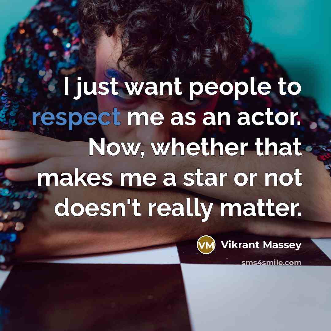 “I just want people to respect me as an actor.…” quote by Vikrant Massey