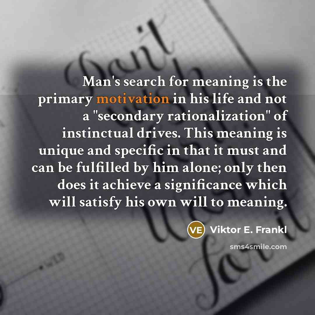 “Man's search for meaning is the primary motivation in his…” quote by Viktor E. Frankl