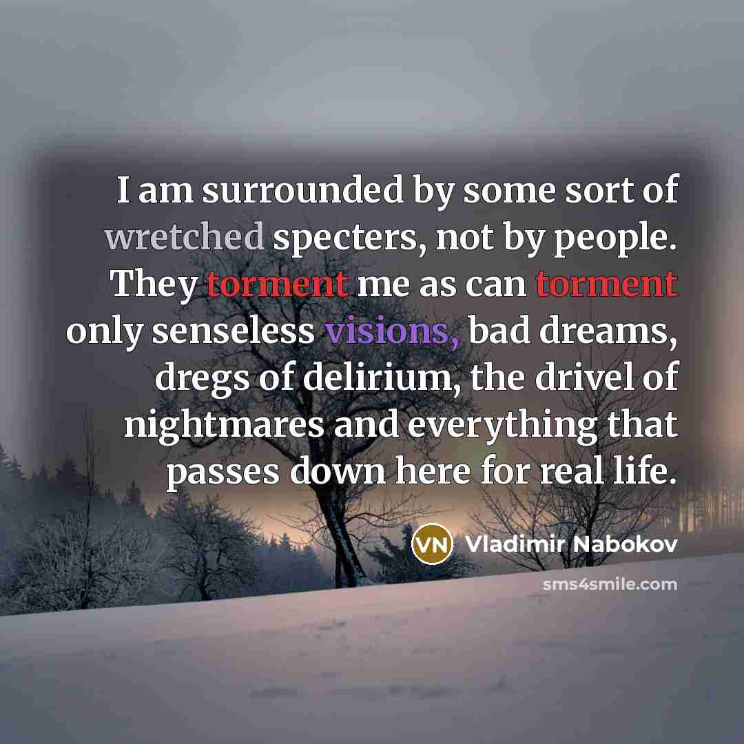 “I am surrounded by some sort of wretched specters, not…” quote by Vladimir Nabokov