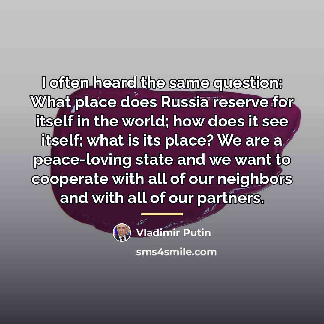 “I often heard the same question: What place does Russia…” quote by Vladimir Putin