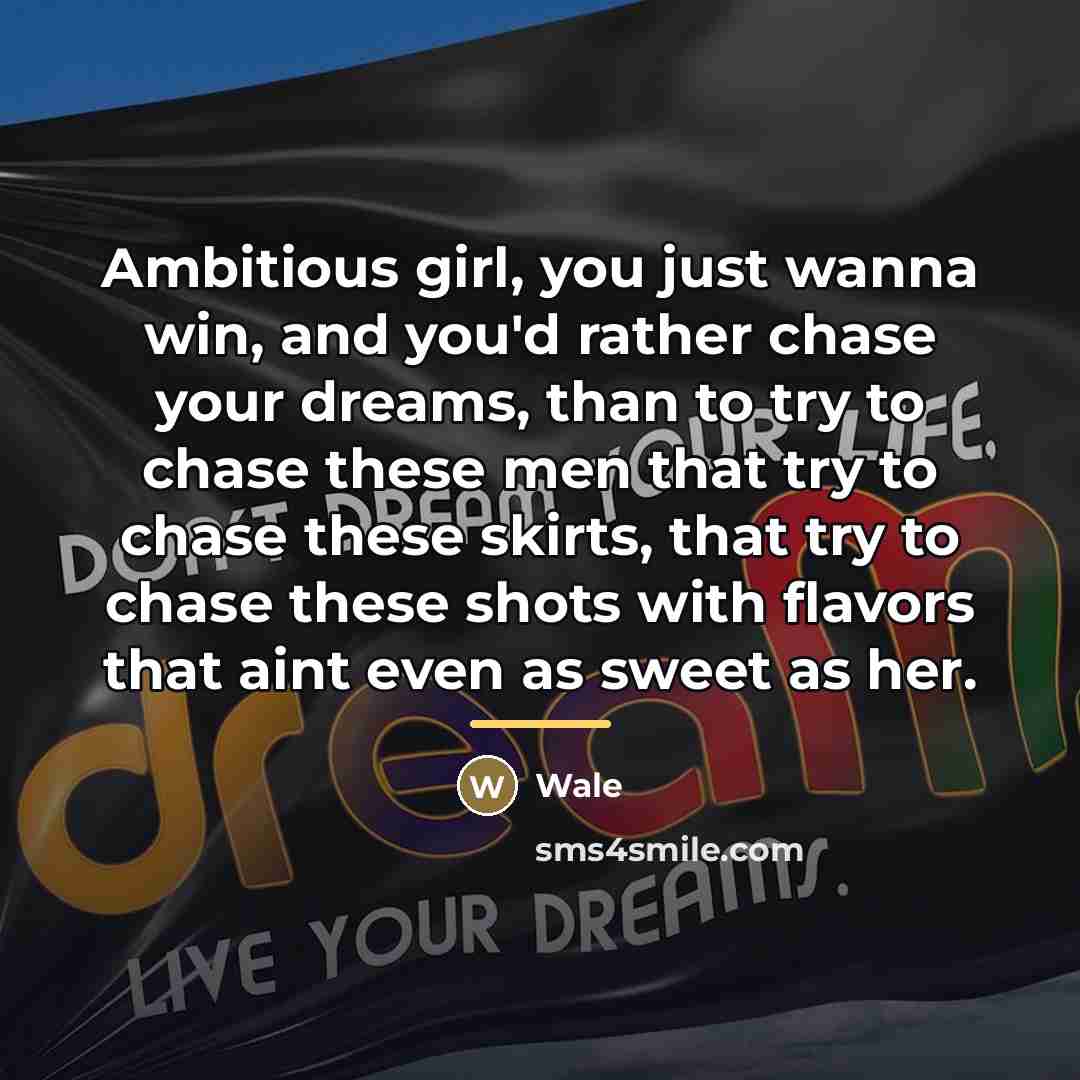 “Ambitious girl, you just wanna win, and you'd rather chase…” quote by Wale