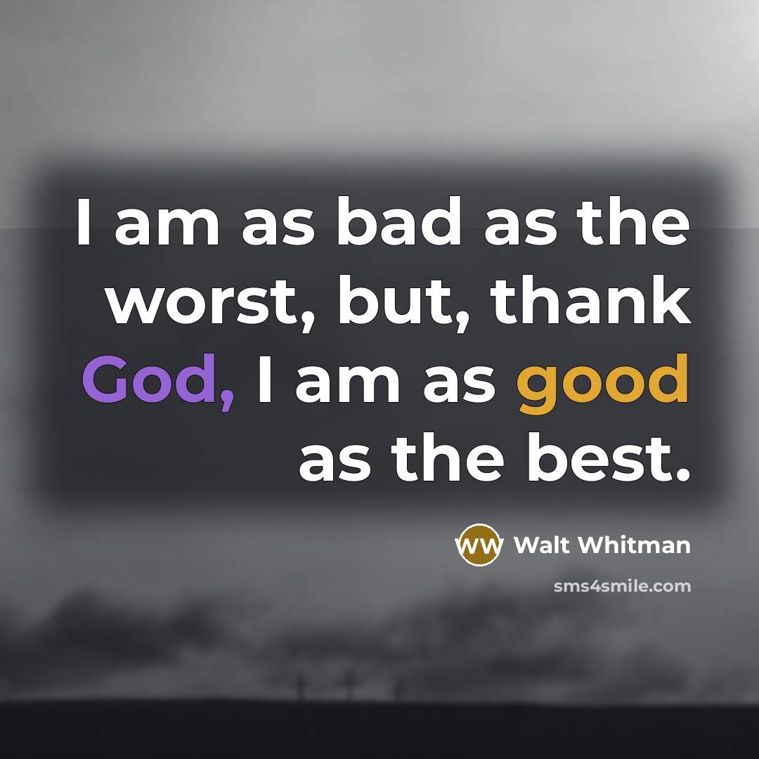 “I am as bad as the worst, but, thank God,…” quote by Walt Whitman