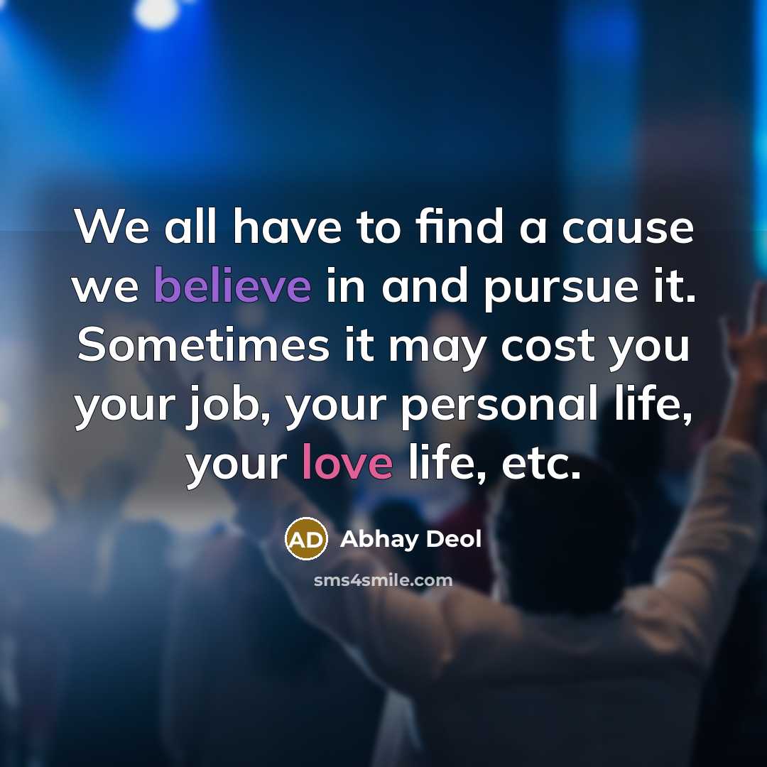 “We all have to find a cause we believe in…” quote by Abhay Deol