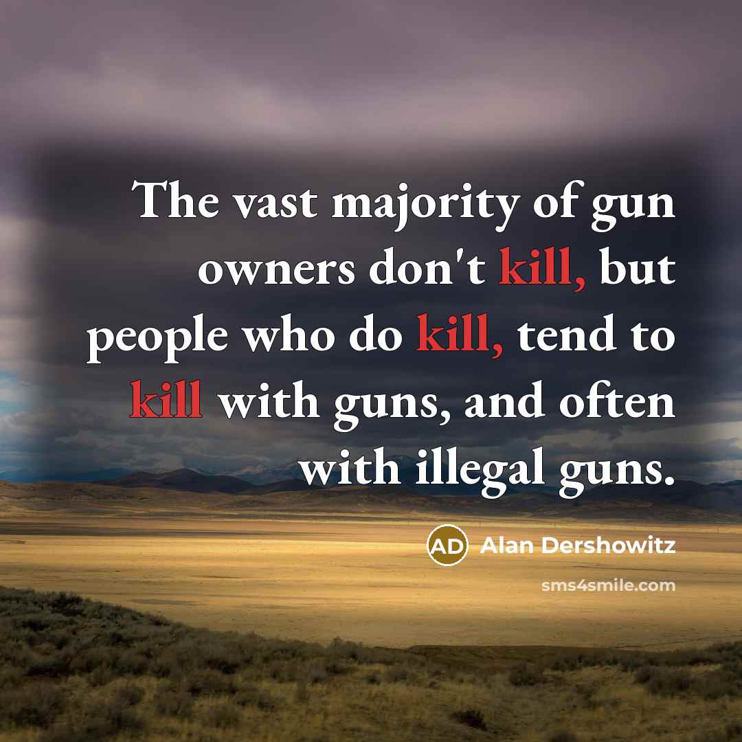 “The vast majority of gun owners don't kill, but people…” quote by Alan Dershowitz