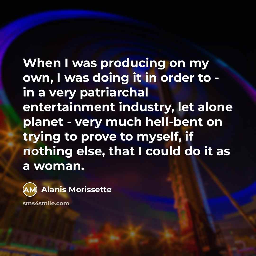 “When I was producing on my own, I was doing…” quote by Alanis Morissette