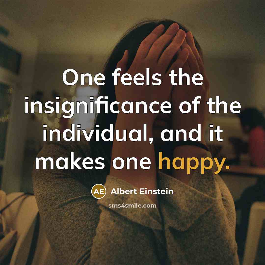 “One feels the insignificance of the individual, and it makes…” quote by Albert Einstein