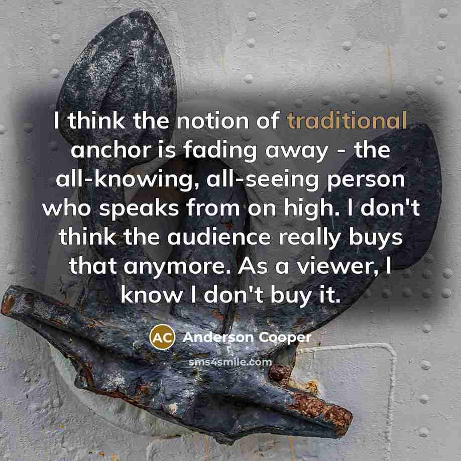“I think the notion of traditional anchor is fading away…” quote by Anderson Cooper