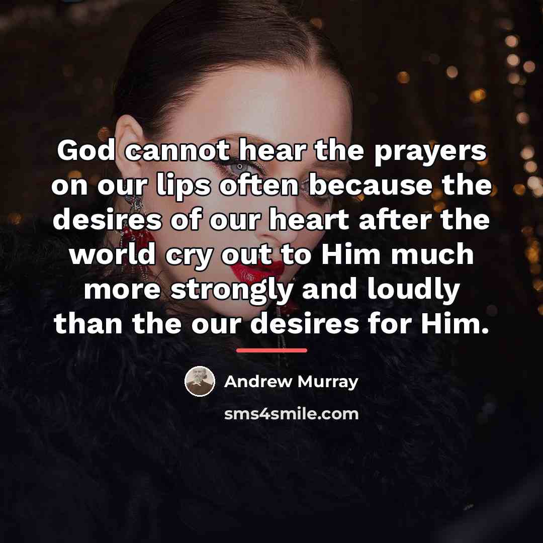 “God cannot hear the prayers on our lips often because…” quote by Andrew Murray