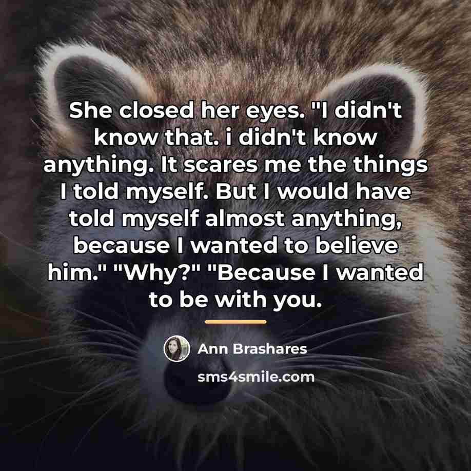“She closed her eyes. "I didn't know that. i didn't…” quote by Ann Brashares