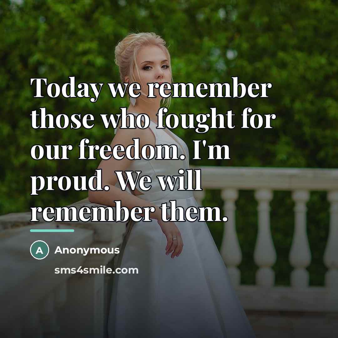 “Today we remember those who fought for our freedom. I'm…” quote by Anonymous