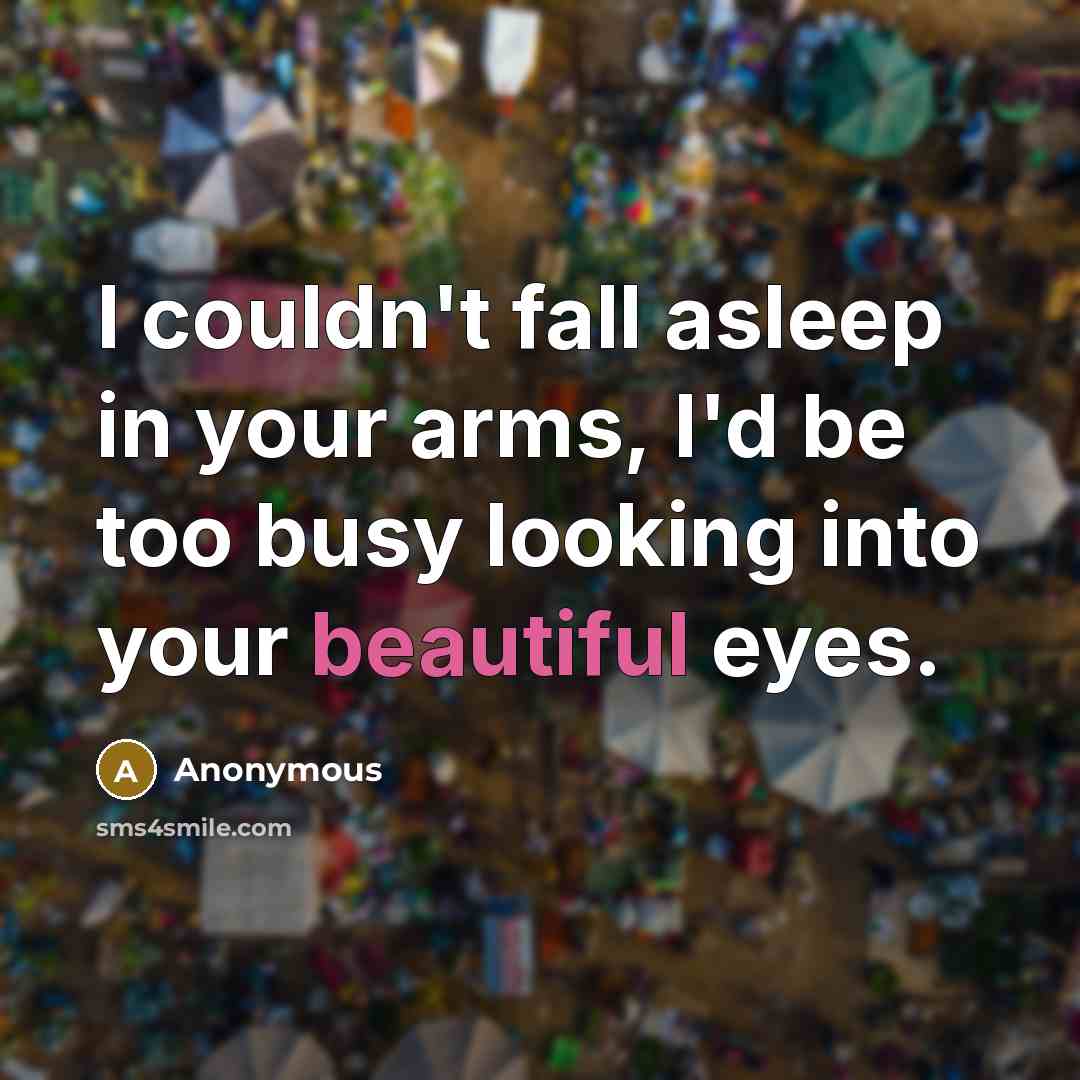 “I couldn't fall asleep in your arms, I'd be too…” quote by Anonymous
