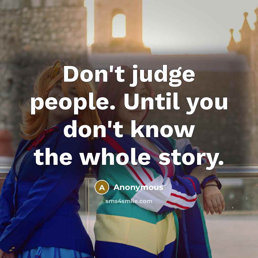 “Don't judge people. Until you don't know the whole story.…” quote by Anonymous