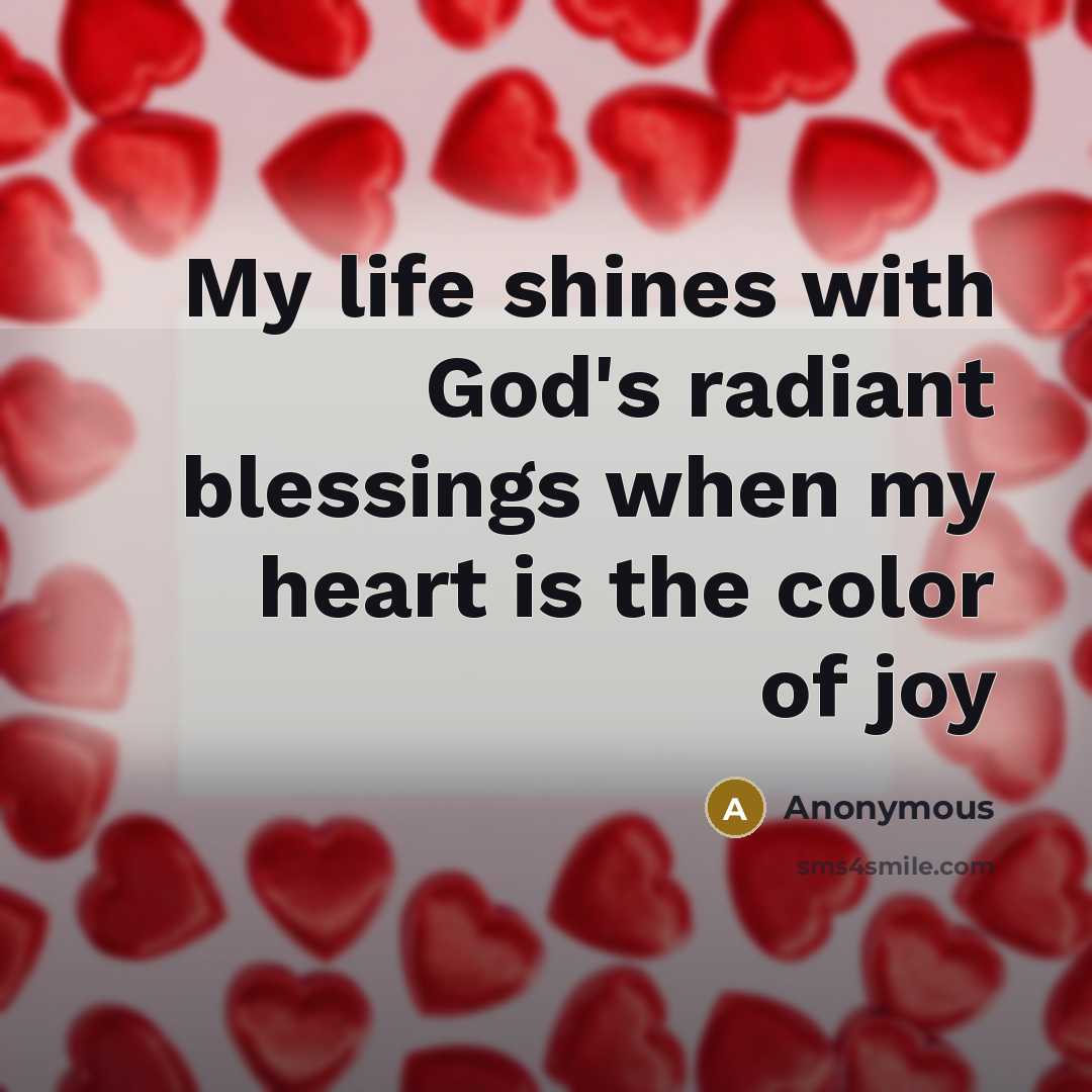 “My life shines with God's radiant blessings when my heart…” quote by Anonymous