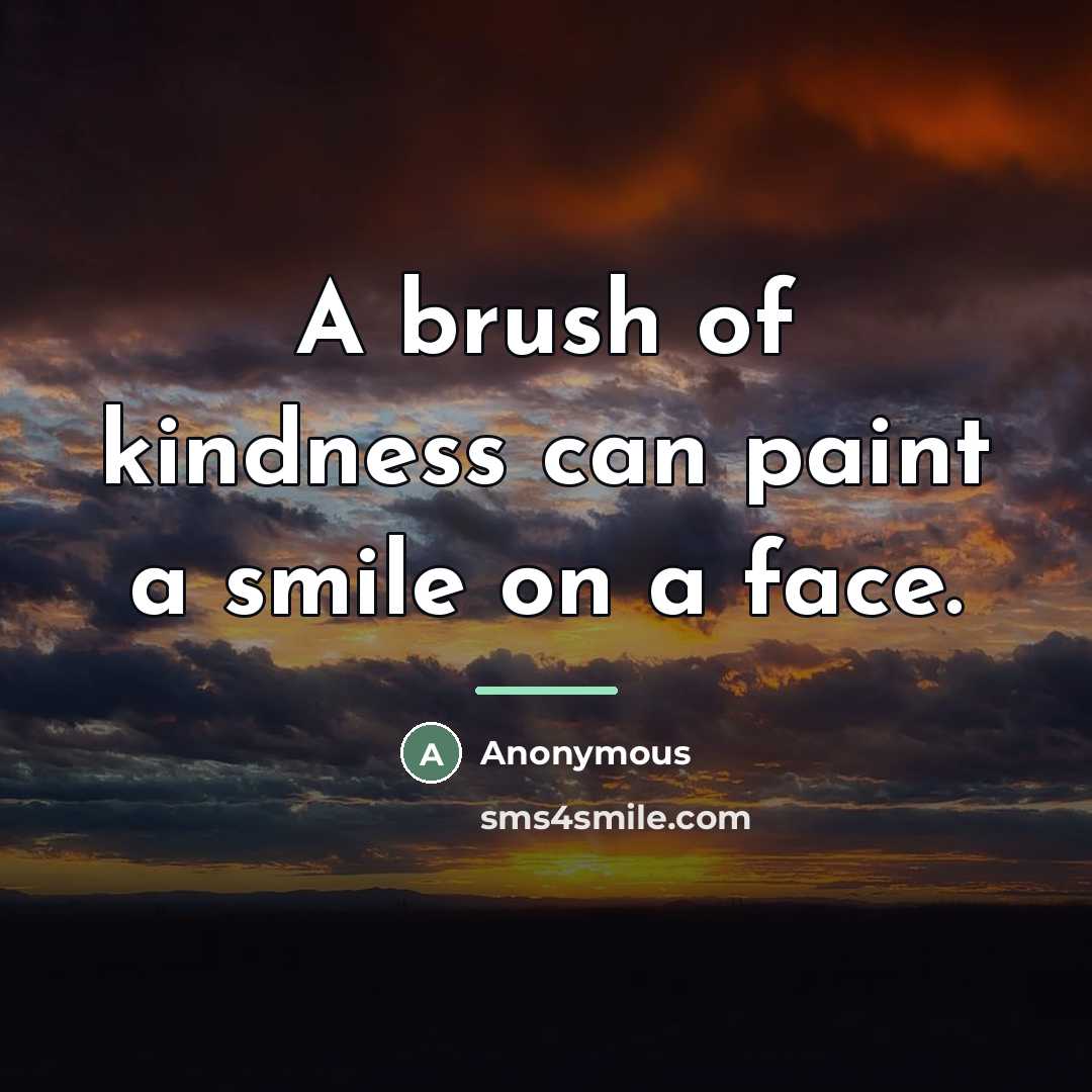“A brush of kindness can paint a smile on a…” quote by Anonymous