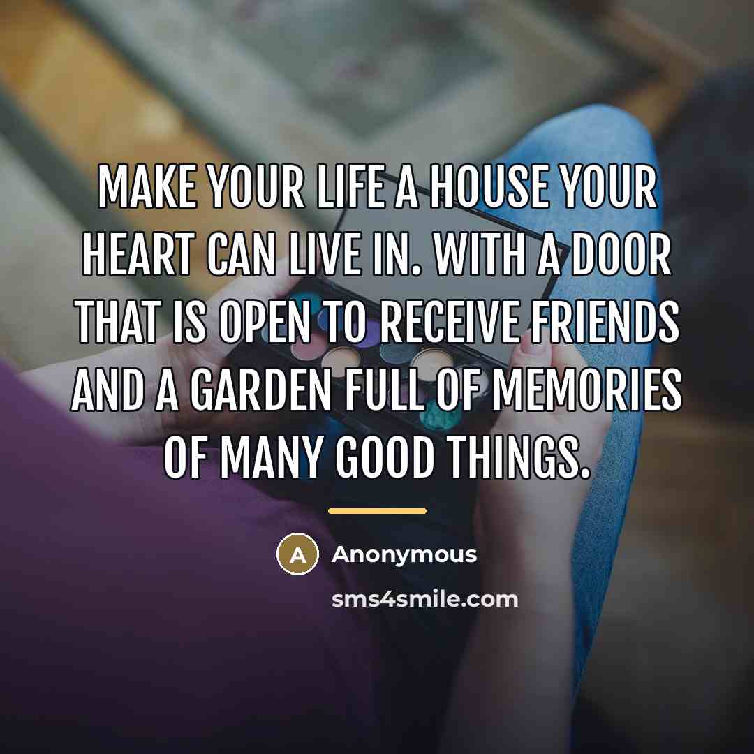 “Make your life a house your heart can live in.…” quote by Anonymous