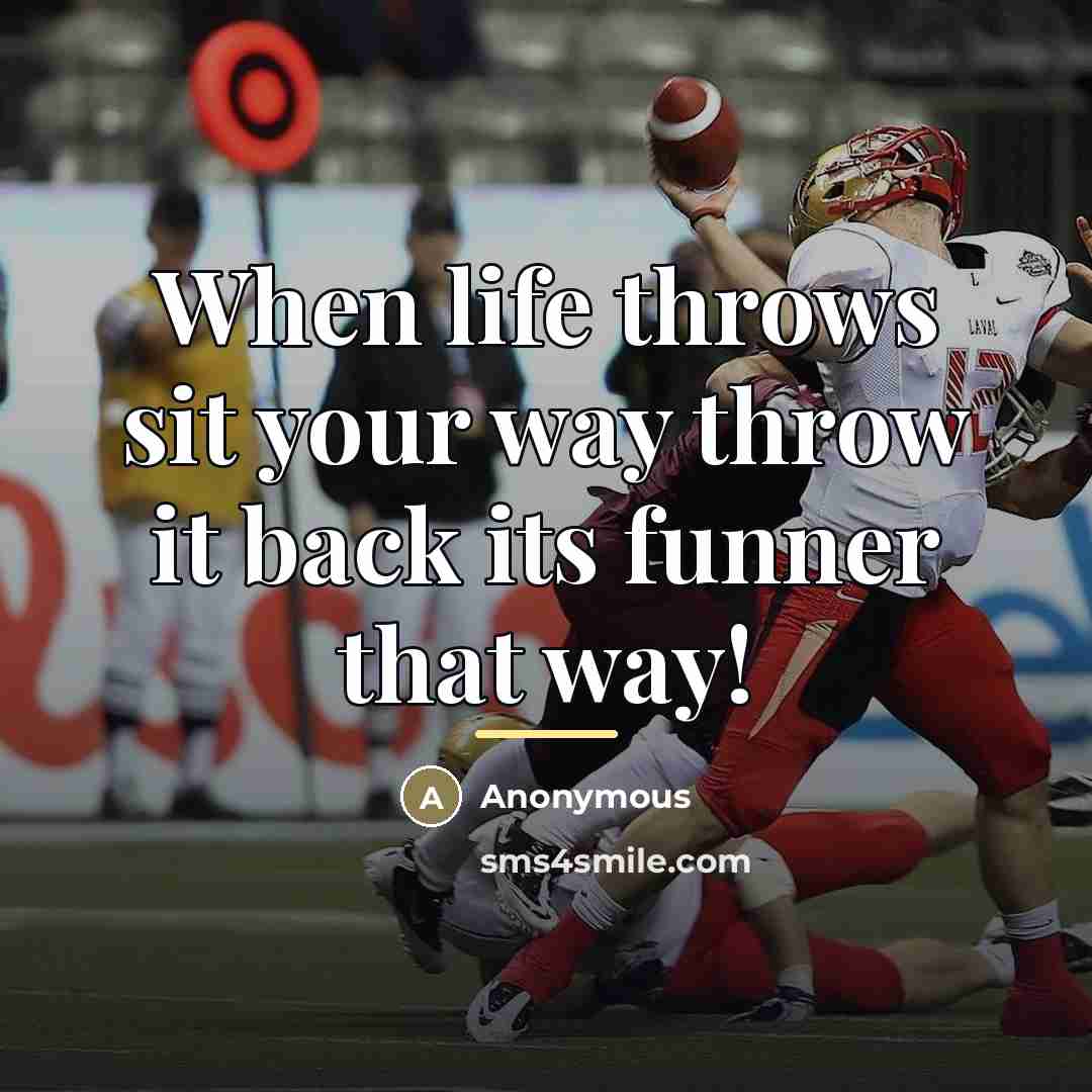 “When life throws sit your way throw it back its…” quote by Anonymous