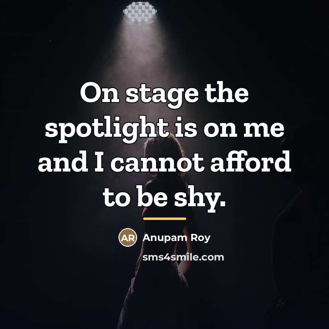 “On stage the spotlight is on me and I cannot…” quote by Anupam Roy