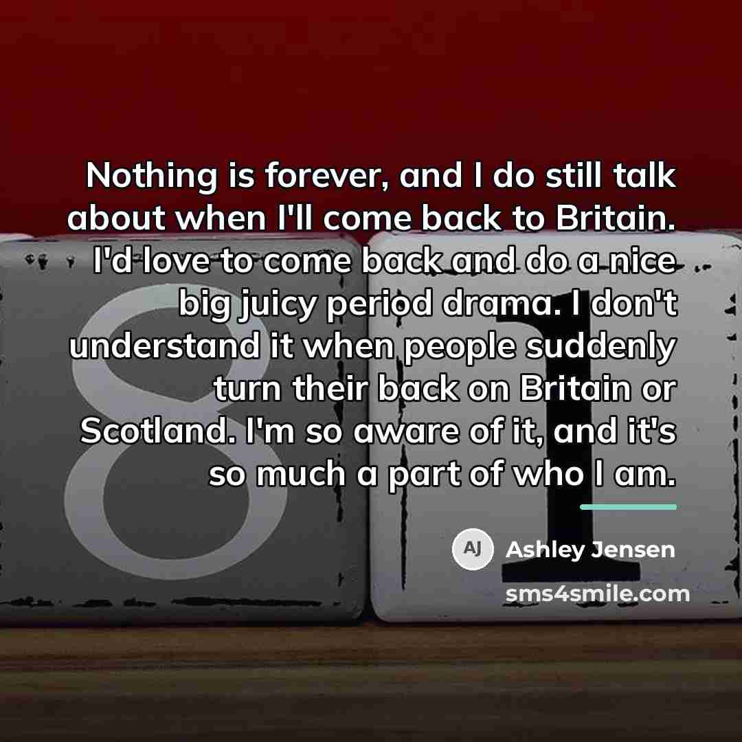 “Nothing is forever, and I do still talk about when…” quote by Ashley Jensen