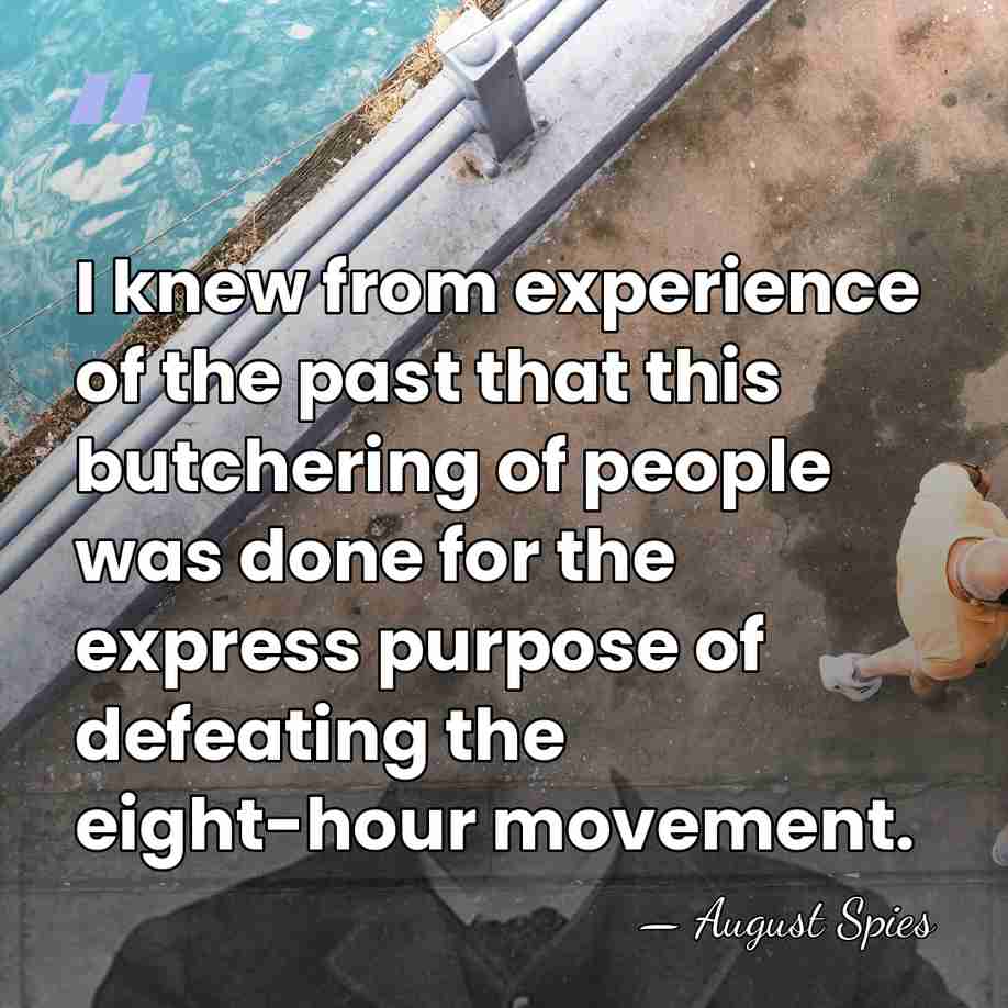 I knew from experience of the past that this butchering of people&hellip; - August Spies