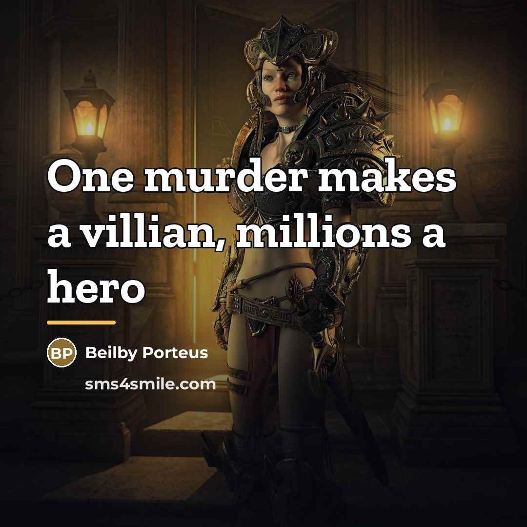 “One murder makes a villian, millions a hero…” quote by Beilby Porteus