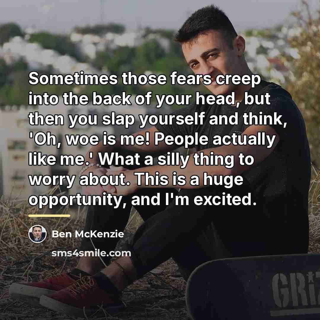 “Sometimes those fears creep into the back of your head,…” quote by Ben McKenzie