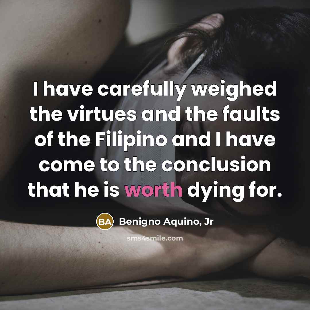 “I have carefully weighed the virtues and the faults of…” quote by Benigno Aquino, Jr
