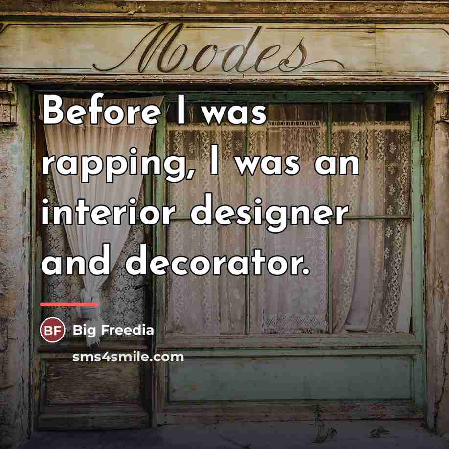 “Before I was rapping, I was an interior designer and…” quote by Big Freedia
