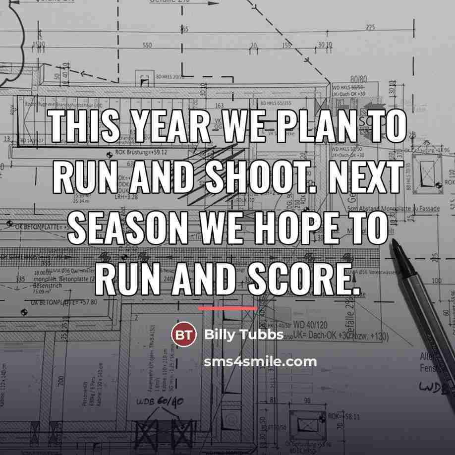 “This year we plan to run and shoot. Next season…” quote by Billy Tubbs