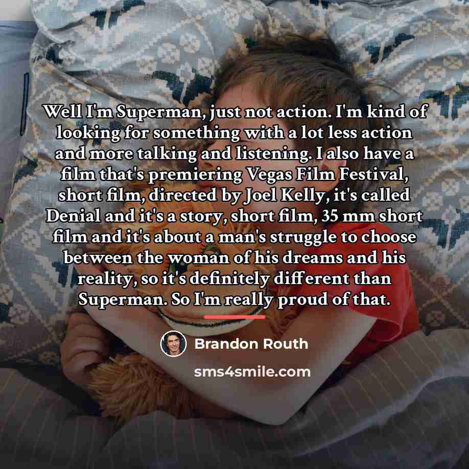 “Well I'm Superman, just not action. I'm kind of looking…” quote by Brandon Routh