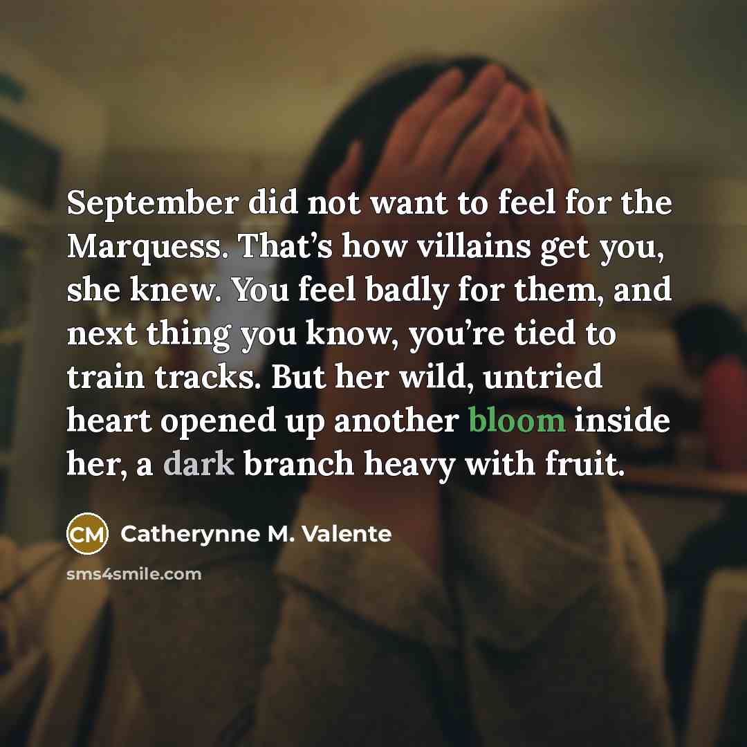 “September did not want to feel for the Marquess. That’s…” quote by Catherynne M. Valente
