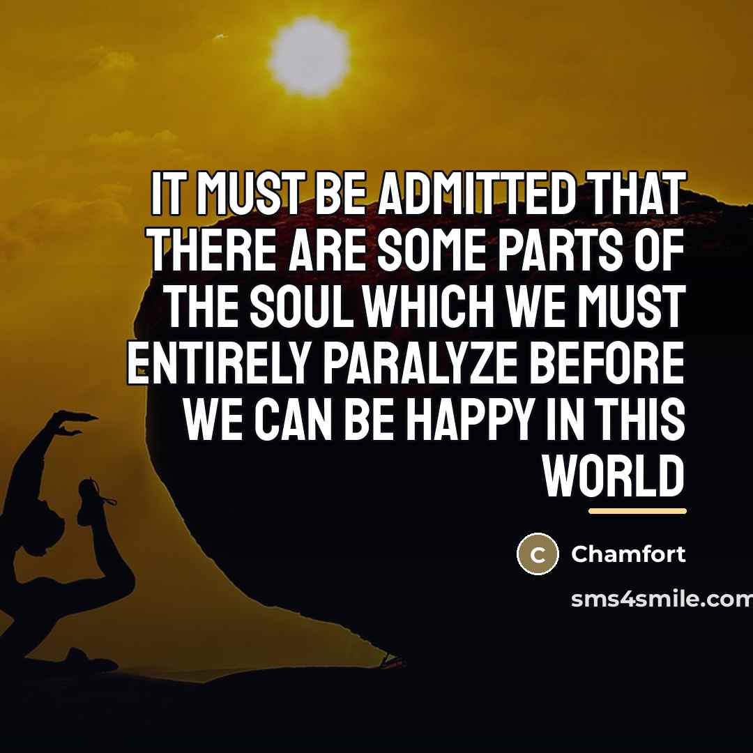 “It must be admitted that there are some parts of…” quote by Chamfort