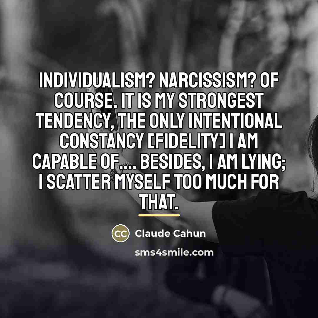 “Individualism? Narcissism? Of course. It is my strongest tendency, the…” quote by Claude Cahun