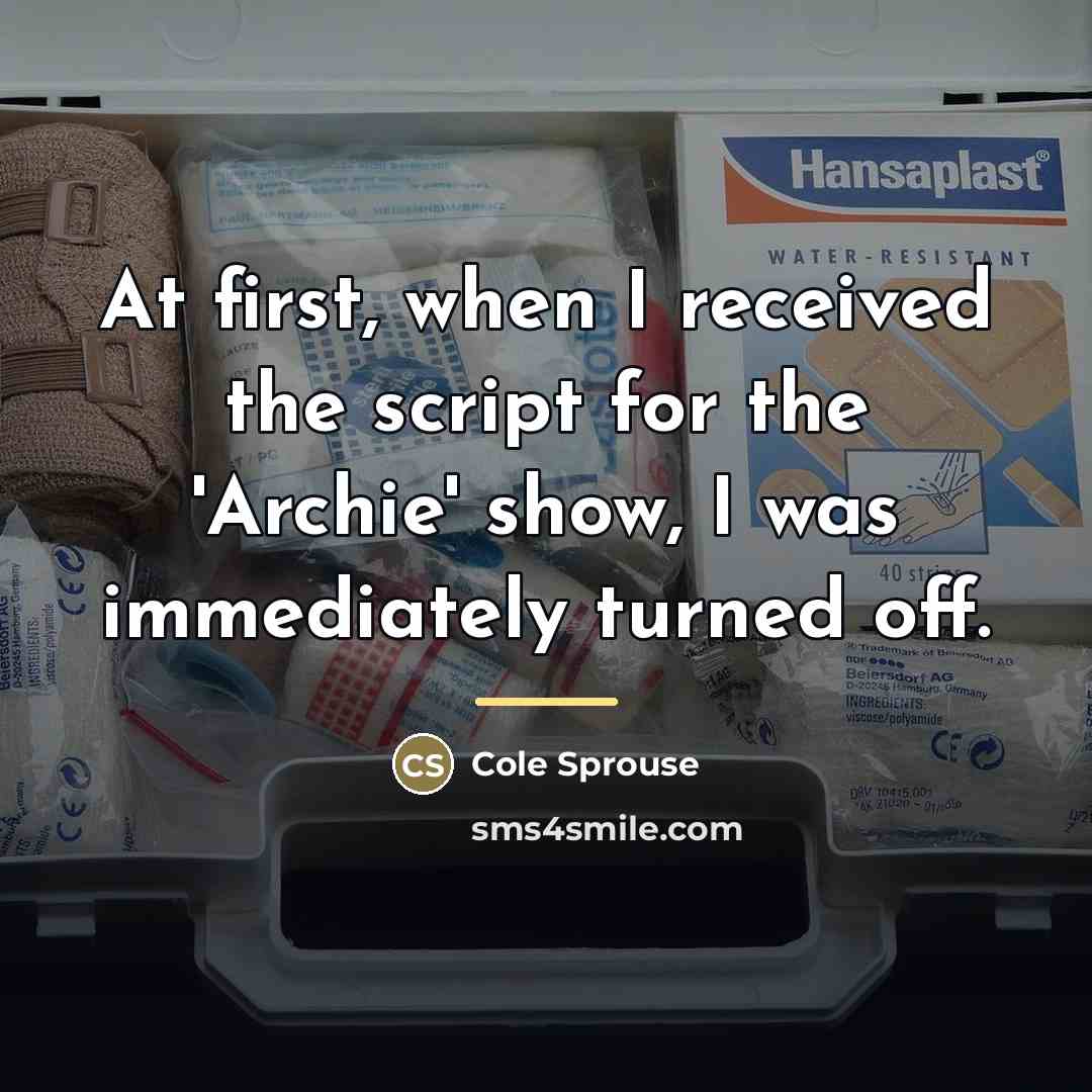 “At first, when I received the script for the 'Archie'…” quote by Cole Sprouse