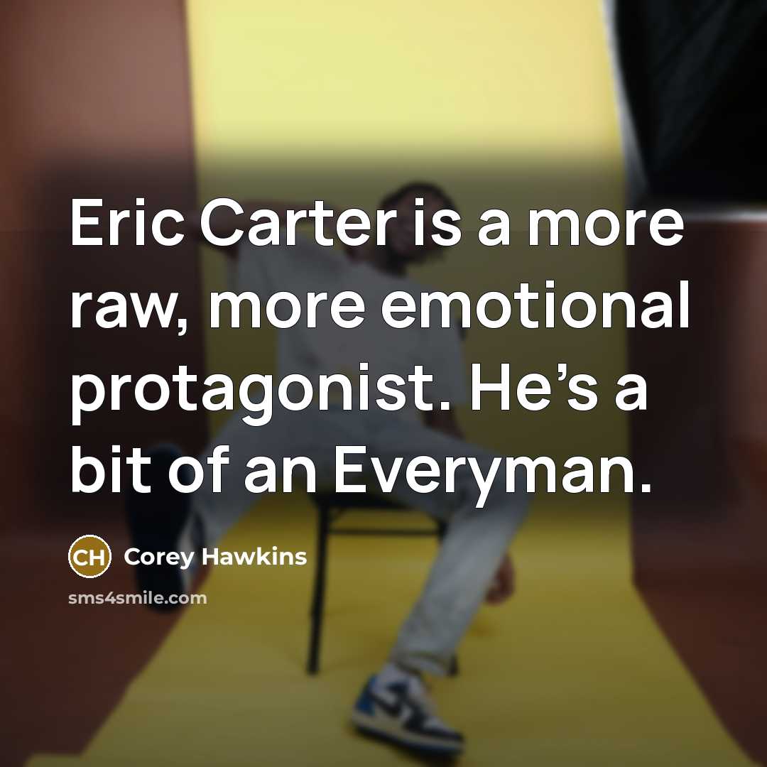 “Eric Carter is a more raw, more emotional protagonist. He's…” quote by Corey Hawkins