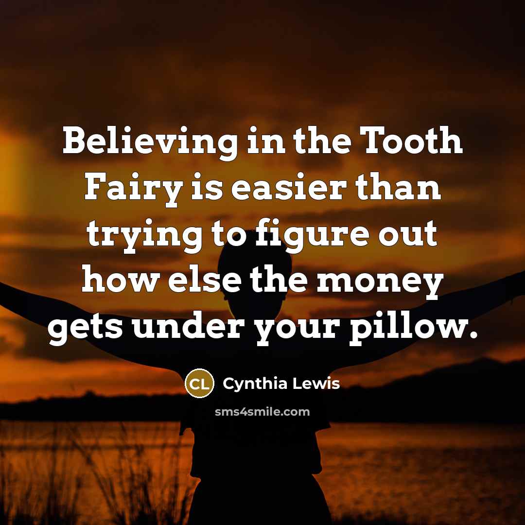 “Believing in the Tooth Fairy is easier than trying to…” quote by Cynthia Lewis