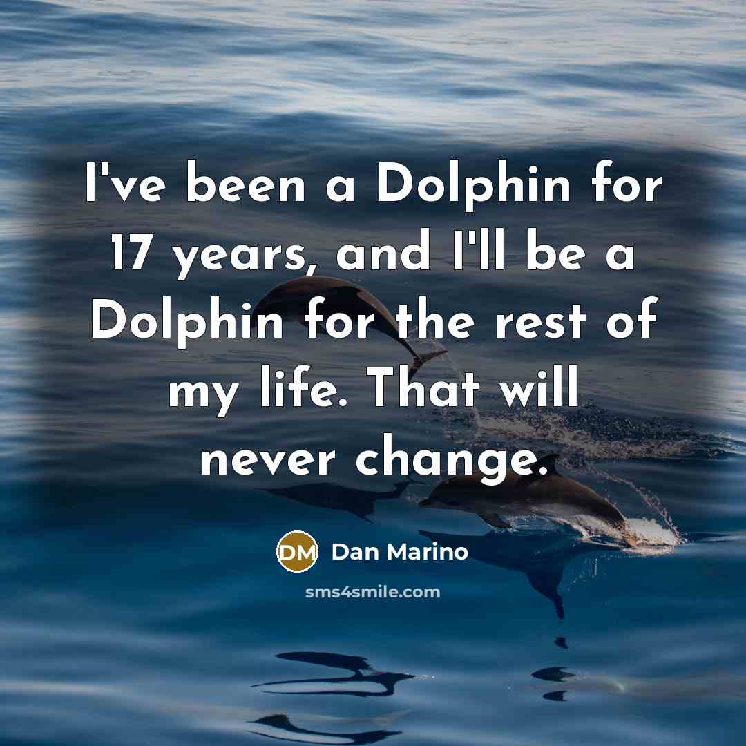 “I've been a Dolphin for 17 years, and I'll be…” quote by Dan Marino
