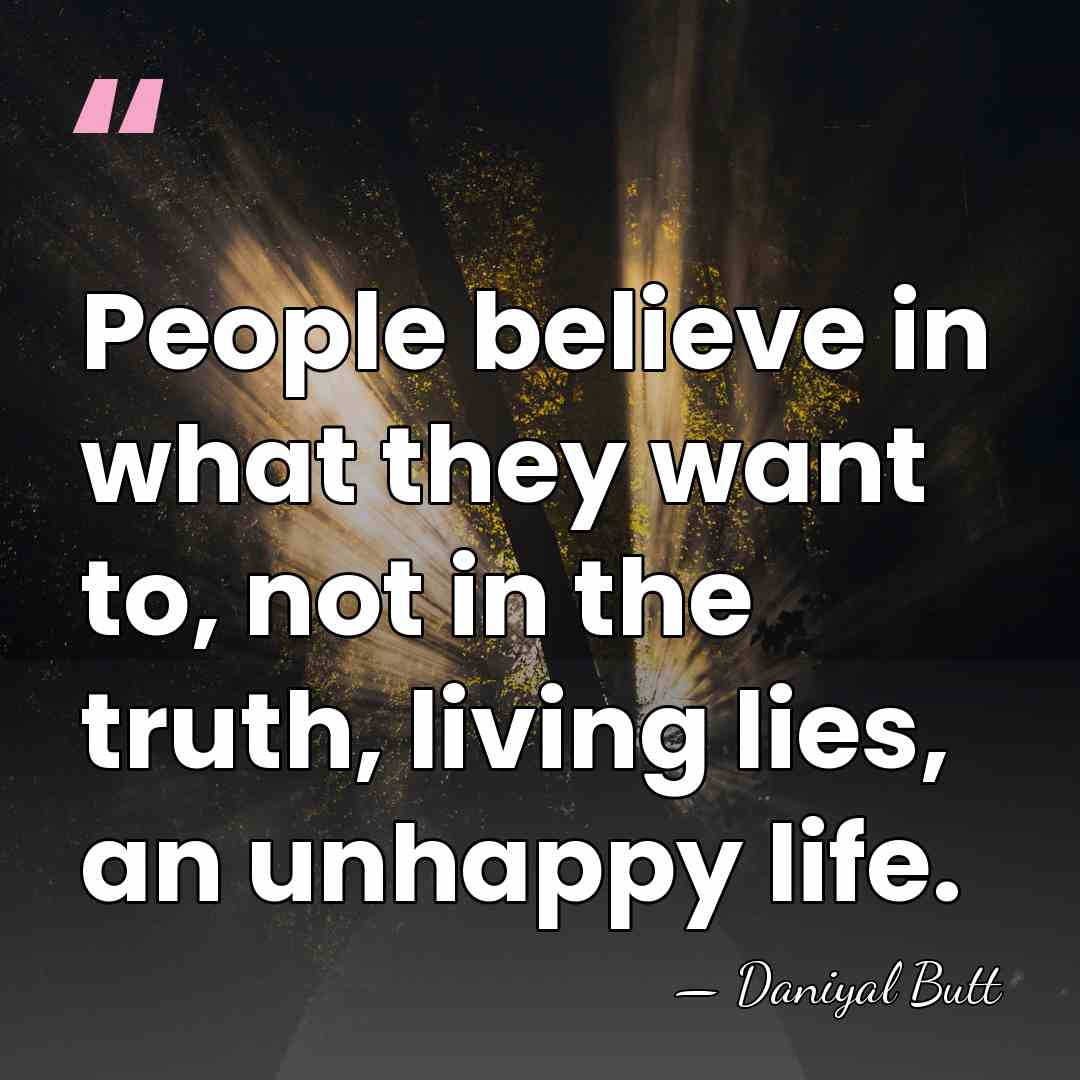 People believe in what they want to, not in the truth, living&hellip; - Daniyal Butt