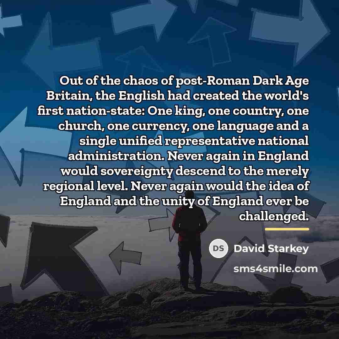 “Out of the chaos of post-Roman Dark Age Britain, the…” quote by David Starkey