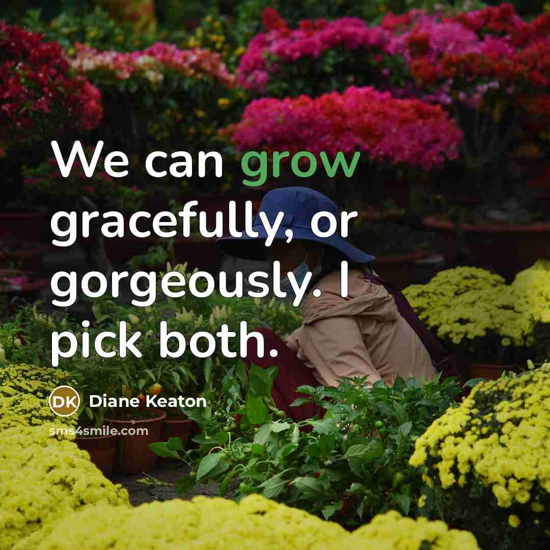 “We can grow gracefully, or gorgeously. I pick both.…” quote by Diane Keaton