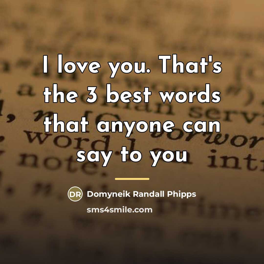“I love you. That's the 3 best words that anyone…” quote by Domyneik Randall Phipps