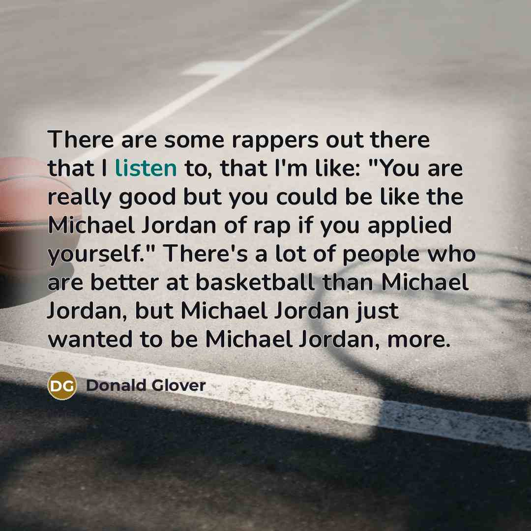 “There are some rappers out there that I listen to,…” quote by Donald Glover