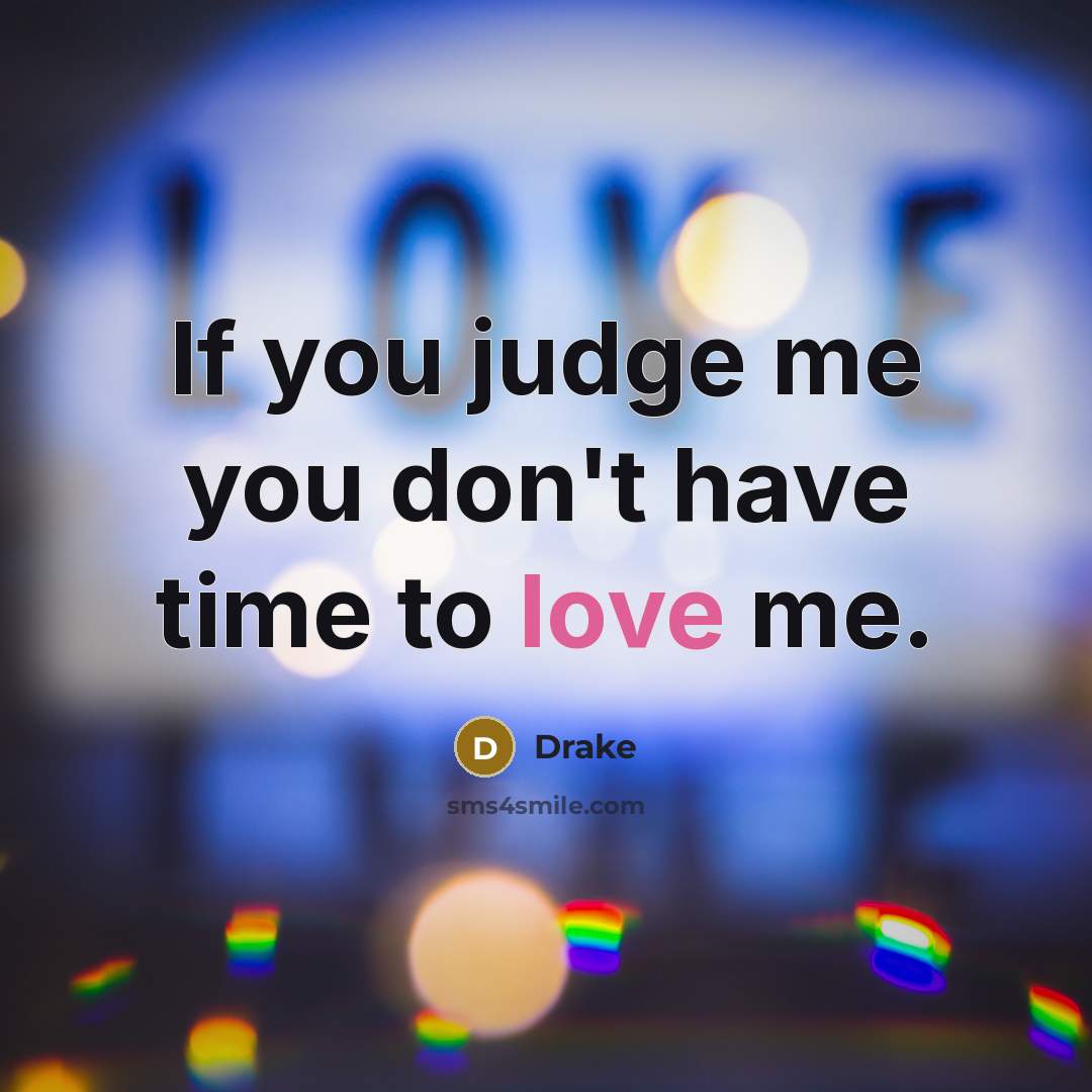 “If you judge me you don't have time to love…” quote by Drake