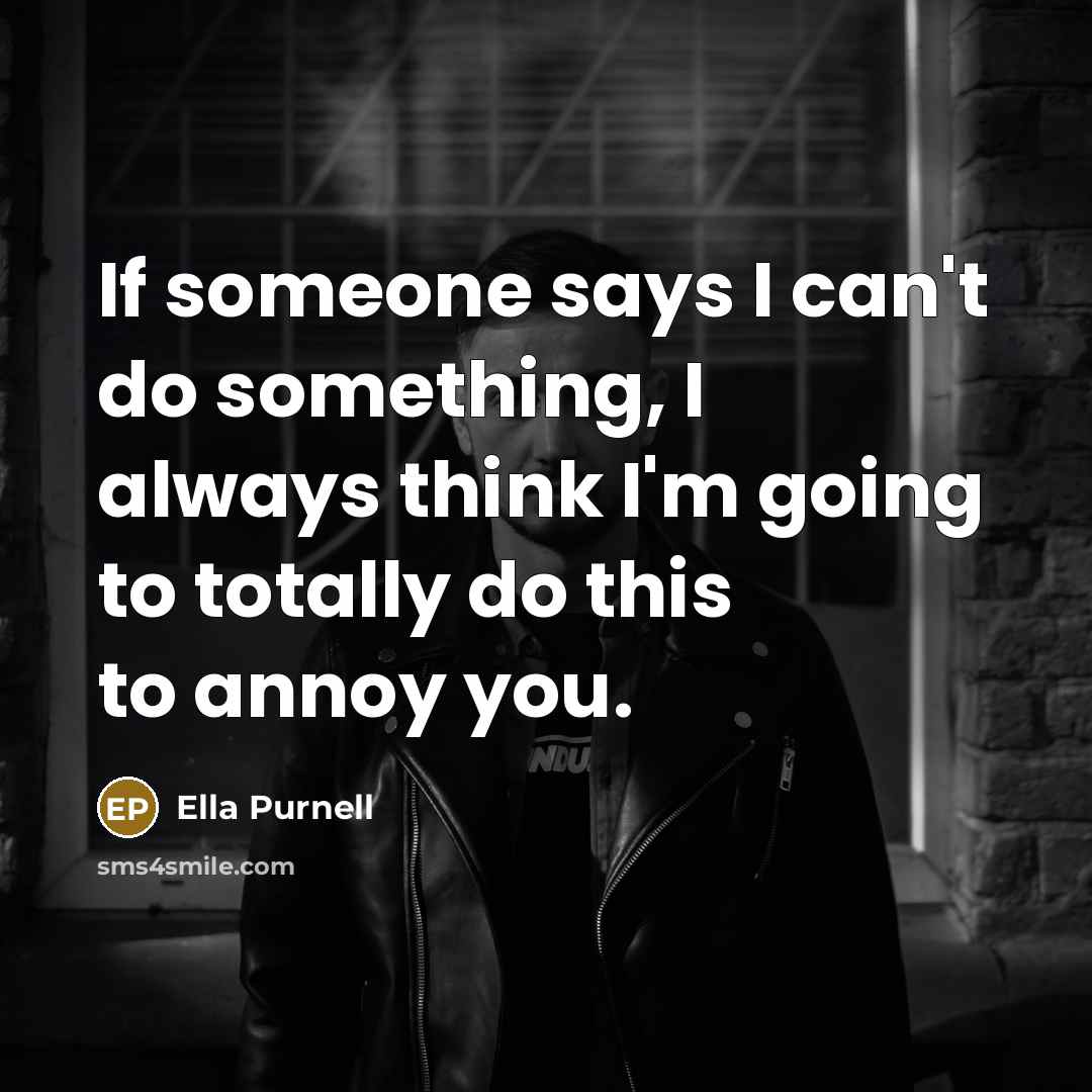 “If someone says I can't do something, I always think…” quote by Ella Purnell